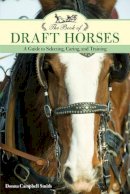 Donna Campbell Smith - The Book of Draft Horses: A Guide to Selecting, Caring, and Training - 9781493022472 - V9781493022472