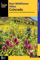 Kassar, Christine - Best Wildflower Hikes Colorado: A Guide to the Area's Greatest Wildflower Hiking Adventures (Regional Hiking Series) - 9781493022595 - V9781493022595