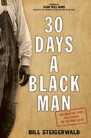 Bill Steigerwald - 30 Days a Black Man: The Forgotten Story That Exposed the Jim Crow South - 9781493026180 - V9781493026180
