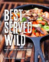 Brendan Leonard - Best Served Wild: Real Food for Real Adventures - 9781493028702 - V9781493028702