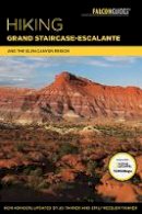 Jd Tanner - Hiking Grand Staircase-Escalante & the Glen Canyon Region: A Guide to the Best Hiking Adventures in Southern Utah - 9781493028832 - V9781493028832