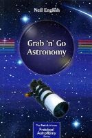 Neil English - Grab 'n' Go Astronomy (The Patrick Moore Practical Astronomy Series) - 9781493908257 - V9781493908257