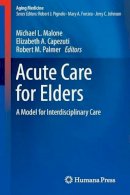 Michael L. Malone (Ed.) - Acute Care for Elders: A Model for Interdisciplinary Care - 9781493910243 - V9781493910243