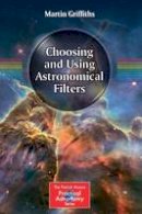 Martin Griffiths - Choosing and Using Astronomical Filters - 9781493910434 - V9781493910434