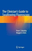 Peter C. Belafsky - The Clinician´s Guide to Swallowing Fluoroscopy - 9781493911080 - V9781493911080
