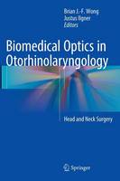 Brian J. F. Wong (Ed.) - Biomedical Optics in Otorhinolaryngology: Head and Neck Surgery - 9781493917570 - V9781493917570