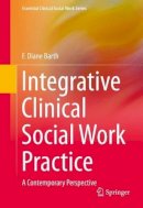 F. Diane Barth - Integrative Clinical Social Work Practice: A Contemporary Perspective - 9781493920150 - V9781493920150