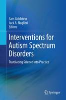 Sam Goldstein (Ed.) - Interventions for Autism Spectrum Disorders: Translating Science into Practice - 9781493921676 - V9781493921676