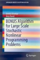 Urmila Diwekar - BONUS Algorithm for Large Scale Stochastic Nonlinear Programming Problems - 9781493922819 - V9781493922819
