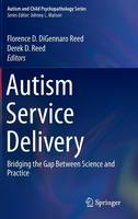 Florence D. Digennaro Reed (Ed.) - Autism Service Delivery: Bridging the Gap Between Science and Practice - 9781493926558 - V9781493926558