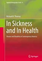 Richard K. Thomas - In Sickness and In Health: Disease and Disability in Contemporary America - 9781493934218 - V9781493934218