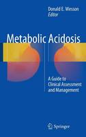 Donald E. Wesson (Ed.) - Metabolic Acidosis: A Guide to Clinical Assessment and Management - 9781493934614 - V9781493934614