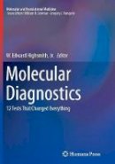 W. Edward Highsmith (Ed.) - Molecular Diagnostics: 12 Tests That Changed Everything - 9781493942657 - V9781493942657