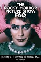 Dave Thompson - The Rocky Horror Picture Show FAQ: Everything Left to Know About the Campy Cult Classic - 9781495007477 - V9781495007477