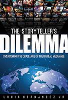 Louis Hernandez - The Storyteller´s Dilemma: Overcoming the Challenges in the Digital Media Age - 9781495064814 - V9781495064814