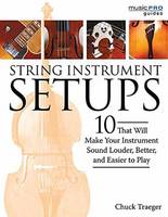 Chuck Traeger - String Instrument Setups: 10 Setups That Will Make Your Instrument Louder, Better and Easier to Play - 9781495064999 - V9781495064999