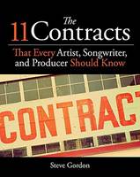 Steve Gordon - The 11 Contracts That Every Artist, Songwriter and Producer Should Know - 9781495076701 - V9781495076701