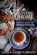 Sally Clarkson - The Lifegiving Home - 9781496403377 - V9781496403377