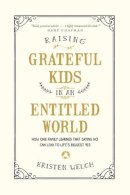 Kristen Welch - Raising Grateful Kids in an Entitled World: How One Family Learned That Saying No Can Lead to Life's Biggest Yes - 9781496405296 - V9781496405296