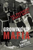 Frank Dimatteo - The President Street Boys: Growing Up Mafia - 9781496705471 - V9781496705471