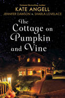 Angell, Kate, Dawson, Jennifer, Lovelace, Sharla - The Cottage on Pumpkin and Vine - 9781496706881 - V9781496706881