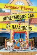 Amanda Flower - Honeymoons Can Be Hazardous - 9781496737465 - 9781496737465