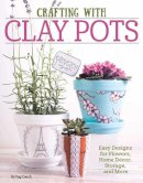 Colleen Dorsey - Crafting with Clay Pots: Easy Designs for Flowers, Home Decor, Storage, and More - 9781497200111 - V9781497200111
