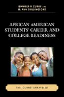 Jennifer R. Curry (Ed.) - African American Students´ Career and College Readiness: The Journey Unraveled - 9781498506861 - V9781498506861