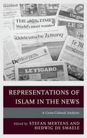 Stefan Mertens - Representations of Islam in the News: A Cross-Cultural Analysis - 9781498509879 - V9781498509879