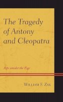 Zak, William F. - The Tragedy of Antony and Cleopatra: Asps amidst the Figs - 9781498510363 - V9781498510363