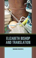 Mariana Machova - Elizabeth Bishop and Translation - 9781498520638 - V9781498520638