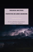  - Theological and Ethical Perspectives on Climate Engineering: Calming the Storm (Religious Ethics and Environmental Challenges) - 9781498523585 - V9781498523585