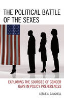 Leslie A. Caughell - The Political Battle of the Sexes: Exploring the Sources of Gender Gaps in Policy Preferences - 9781498526500 - V9781498526500