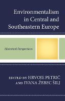  - Environmentalism in Central and Southeastern Europe: Historical Perspectives - 9781498527644 - V9781498527644