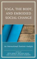 Beth Berila - Yoga, the Body, and Embodied Social Change: An Intersectional Feminist Analysis - 9781498528023 - V9781498528023