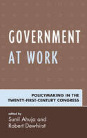  - Government at Work: Policymaking in the Twenty-First-Century Congress - 9781498530576 - V9781498530576