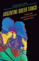 Liska, Mercedes - Argentine Queer Tango: Dance and Sexuality Politics in Buenos Aires (Music, Culture, and Identity in Latin America) - 9781498538510 - V9781498538510