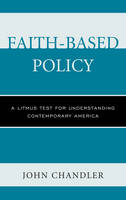 John Chandler - Faith-Based Policy: A Litmus Test for Understanding Contemporary America - 9781498556644 - V9781498556644