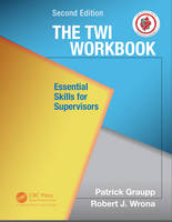 Patrick Graupp - The TWI Workbook: Essential Skills for Supervisors, Second Edition - 9781498703963 - V9781498703963