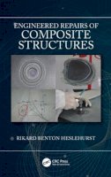 Heslehurst, Rikard Benton - Engineering Repairs of Composite Structures - 9781498726269 - V9781498726269