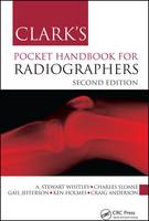 Whitley, A. Stewart, Sloane, Charles, Jefferson, Gail, Holmes, Ken, Anderson, Craig - Clark's Pocket Handbook for Radiographers, Second Edition (Clark's Companion Essential Guides) - 9781498726993 - V9781498726993