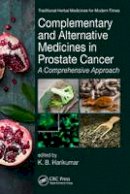  - Complementary and Alternative Medicines in Prostate Cancer: A Comprehensive Approach (Traditional Herbal Medicines for Modern Times) - 9781498729871 - V9781498729871