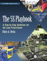 Chris A. Ortiz - The 5S Playbook: A Step-by-Step Guideline for the Lean Practitioner (The LEAN Playbook Series) - 9781498730358 - V9781498730358
