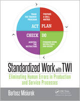 Bartosz Misiurek - Standardized Work with TWI: Eliminating Human Errors in Production and Service Processes - 9781498737548 - V9781498737548