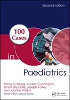 Cheung, Ronny, Cunnington, Aubrey, Drysdale, Simon, Raine, Joseph, Walker, Joanna - 100 Cases in Paediatrics, Second Edition - 9781498747233 - V9781498747233