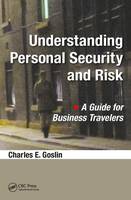 Charles E. Goslin - Understanding Personal Security and Risk: A Guide for Business Travelers - 9781498765787 - V9781498765787