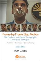 Tom Gasek - Frame-By-Frame Stop Motion: The Guide to Non-Puppet Photographic Animation Techniques, Second Edition - 9781498780612 - V9781498780612