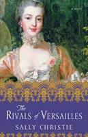 Sally Christie - The Rivals of Versailles: A Novel - 9781501102998 - V9781501102998