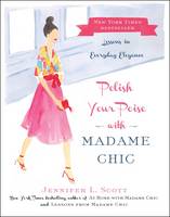 Jennifer L. Scott - Polish Your Poise with Madame Chic: Lessons in Everyday Elegance - 9781501118739 - V9781501118739