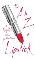 Poppy King - The A to Z of Lipstick - 9781501141669 - V9781501141669